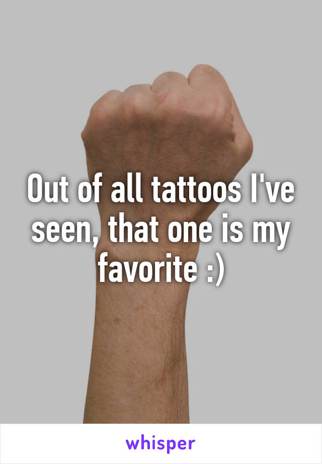 Out of all tattoos I've seen, that one is my favorite :)