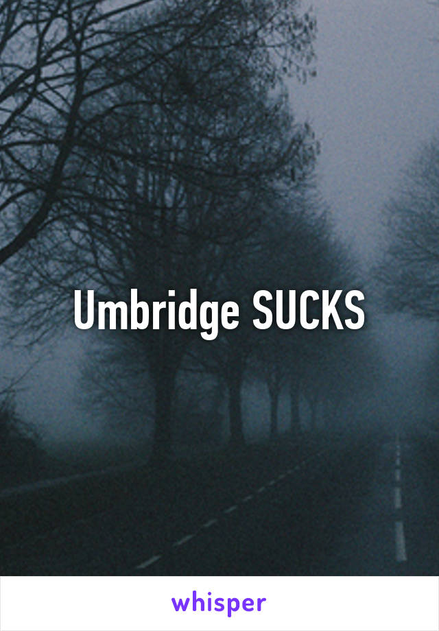 Umbridge SUCKS