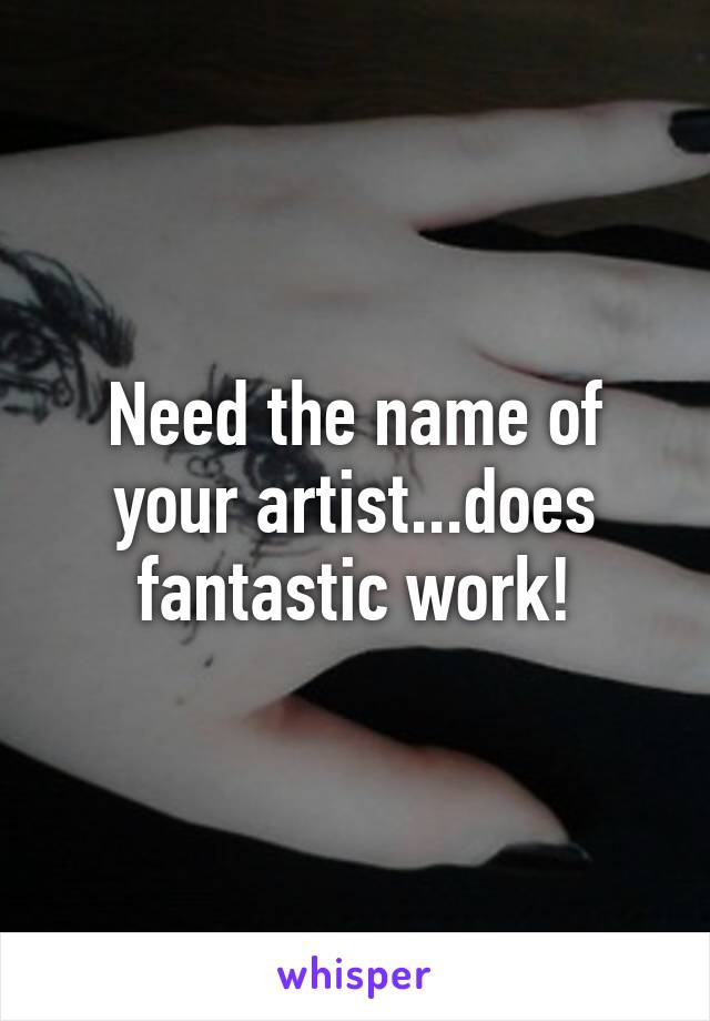 Need the name of your artist...does fantastic work!