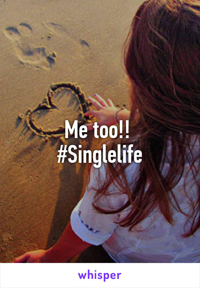 Me too!! 
#Singlelife