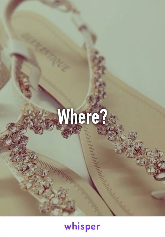 Where?