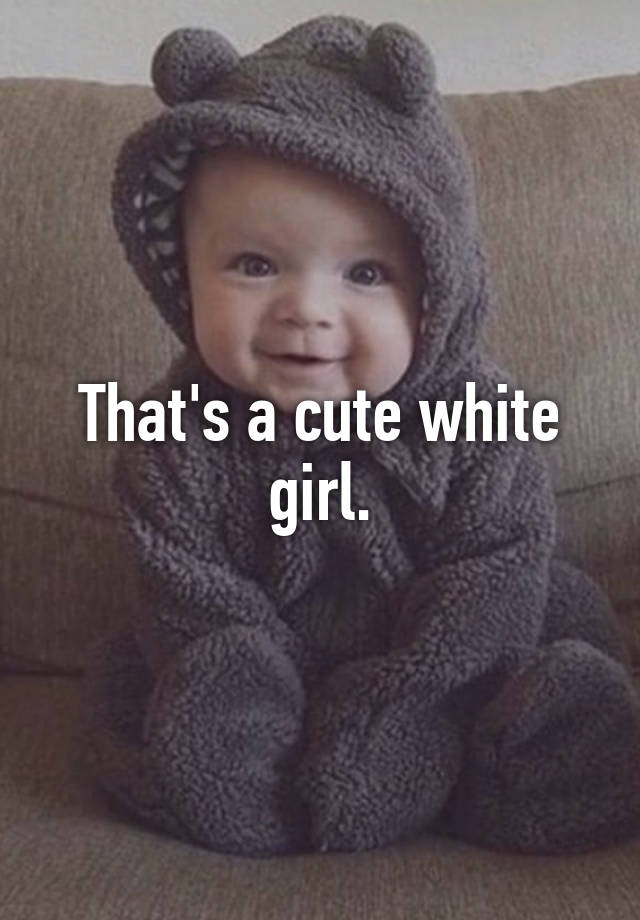 Thats A Cute White Girl 