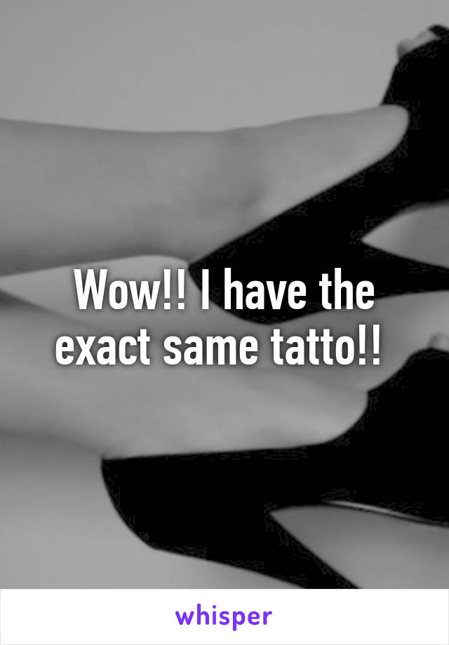 Wow!! I have the exact same tatto!! 