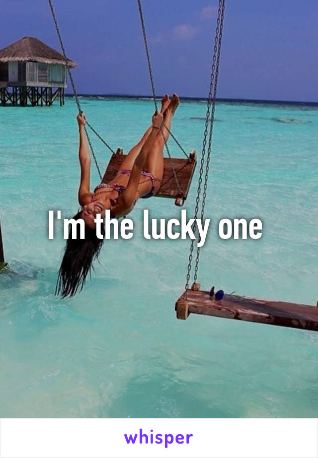 I'm the lucky one 