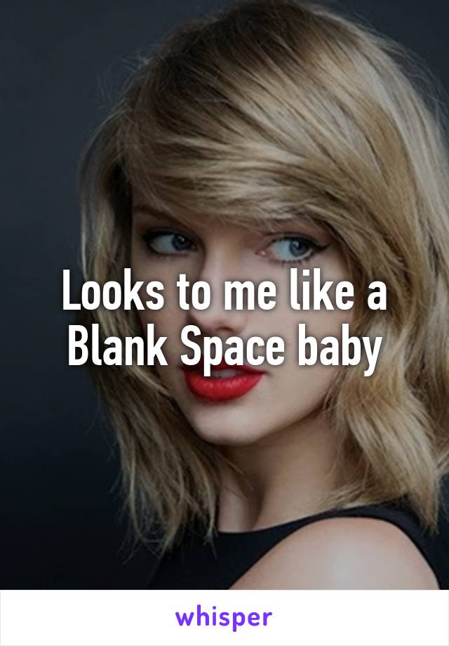 Looks to me like a Blank Space baby