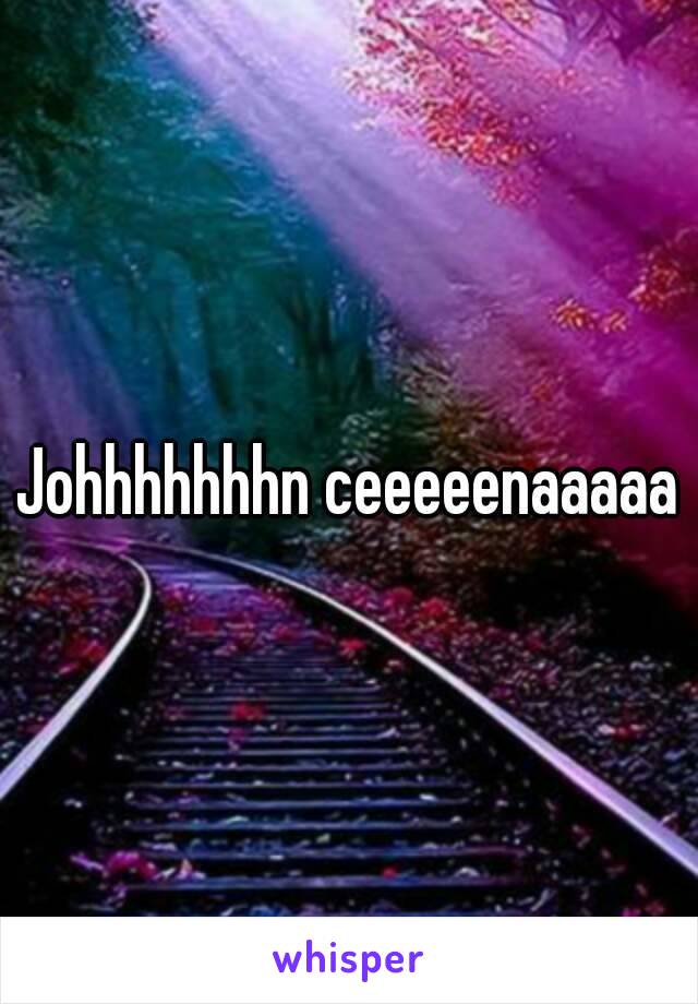 Johhhhhhhn ceeeeenaaaaa