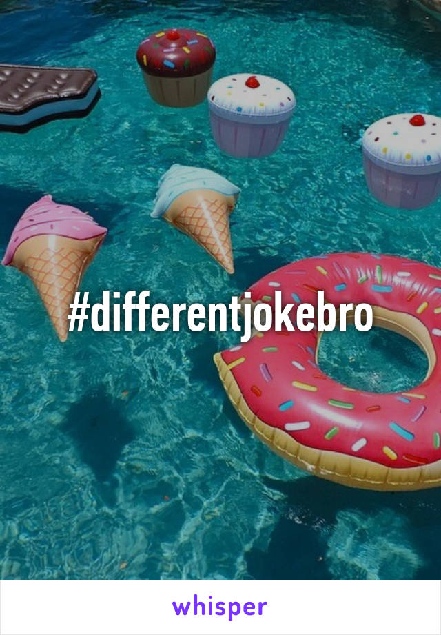 #differentjokebro