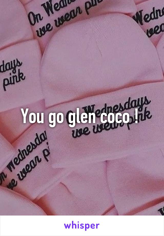 You go glen coco ! 