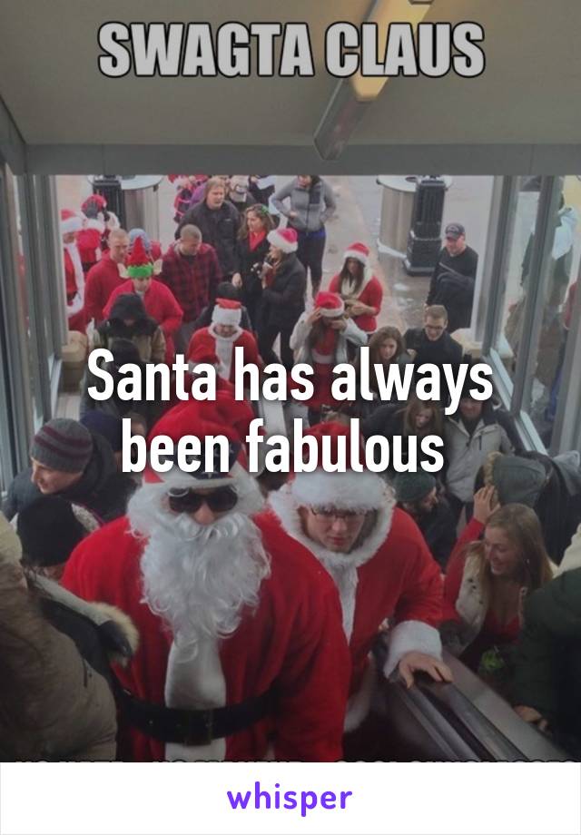 Santa has always been fabulous 