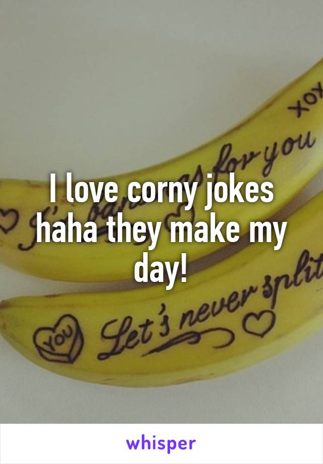 I love corny jokes haha they make my day!