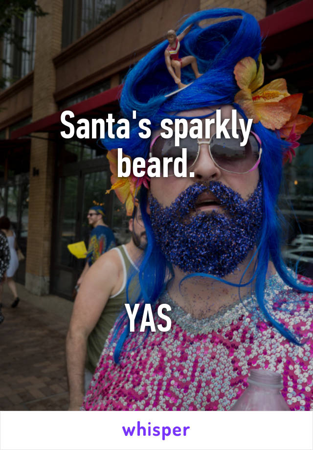 Santa's sparkly beard.



YAS  