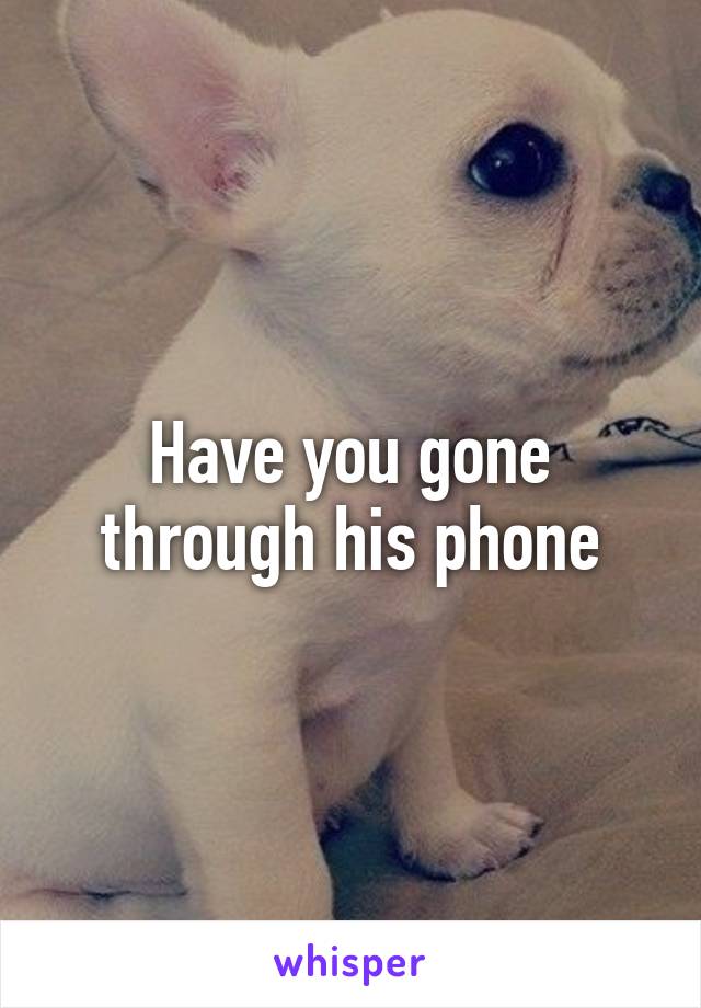 Have you gone through his phone