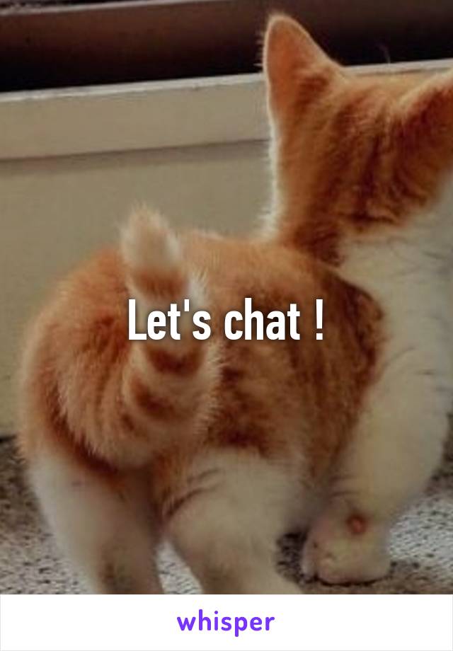 Let's chat !