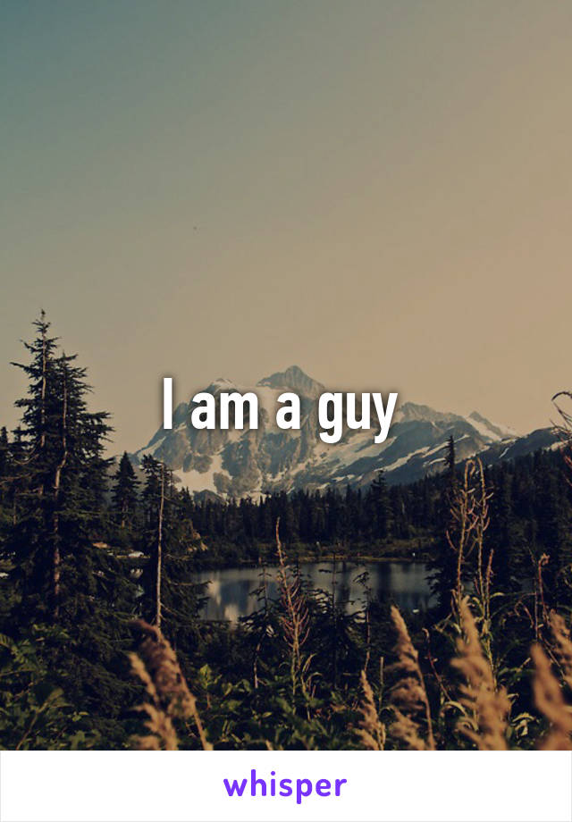 I am a guy 