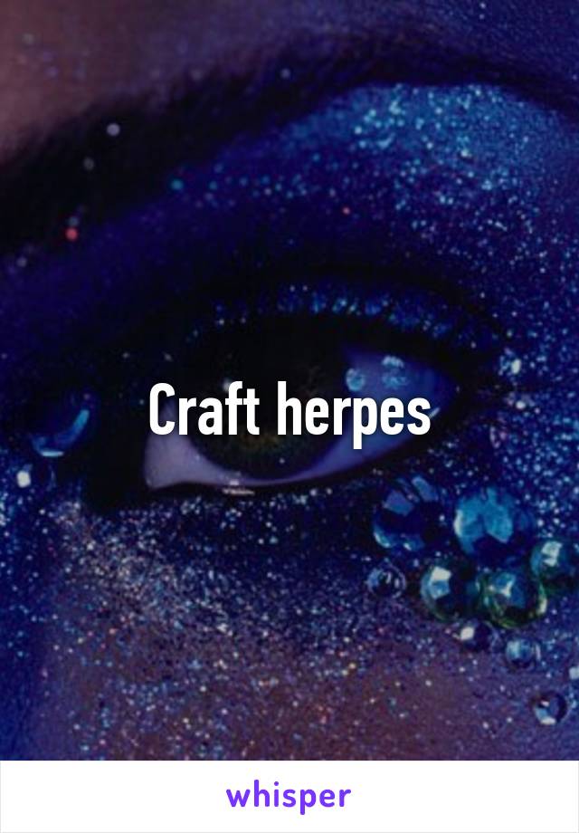 Craft herpes