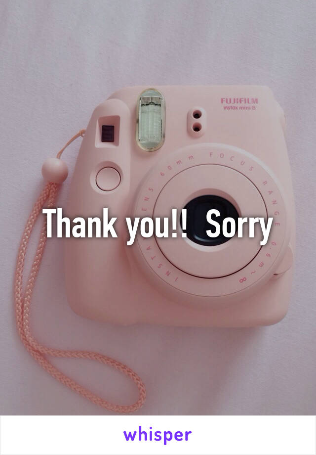 Thank you!!  Sorry