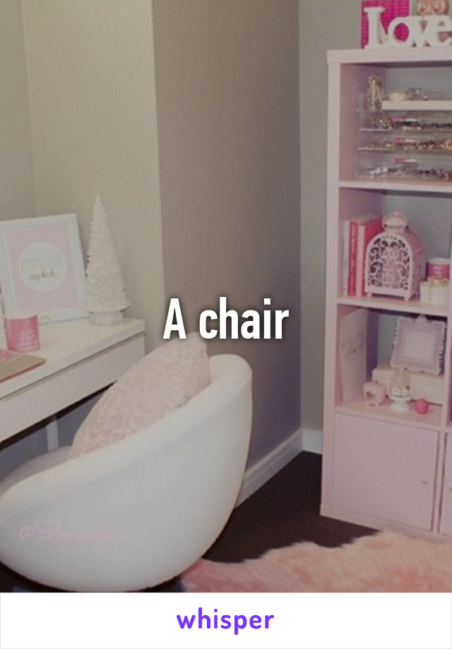 A chair