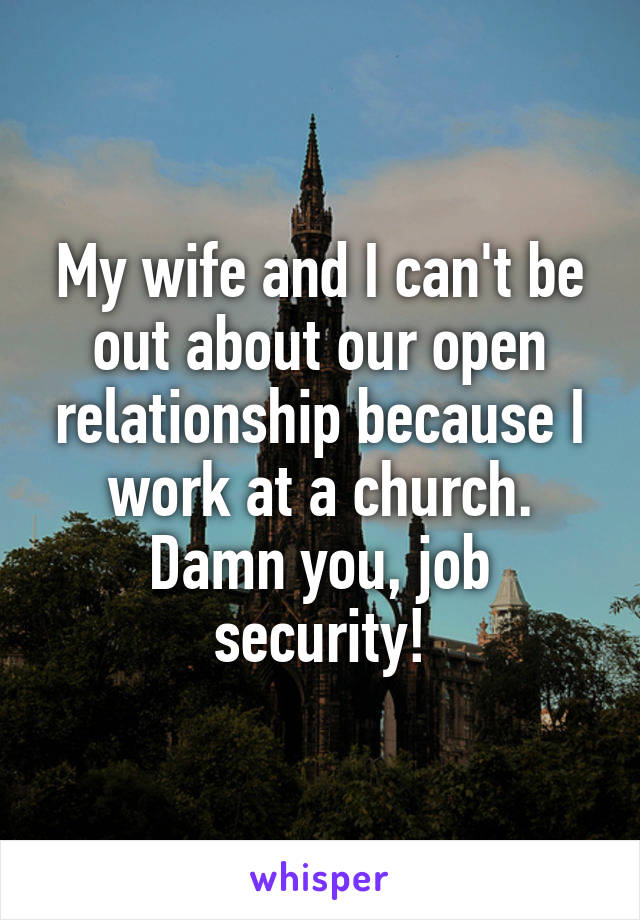 My wife and I can't be out about our open relationship because I work at a church. Damn you, job security!
