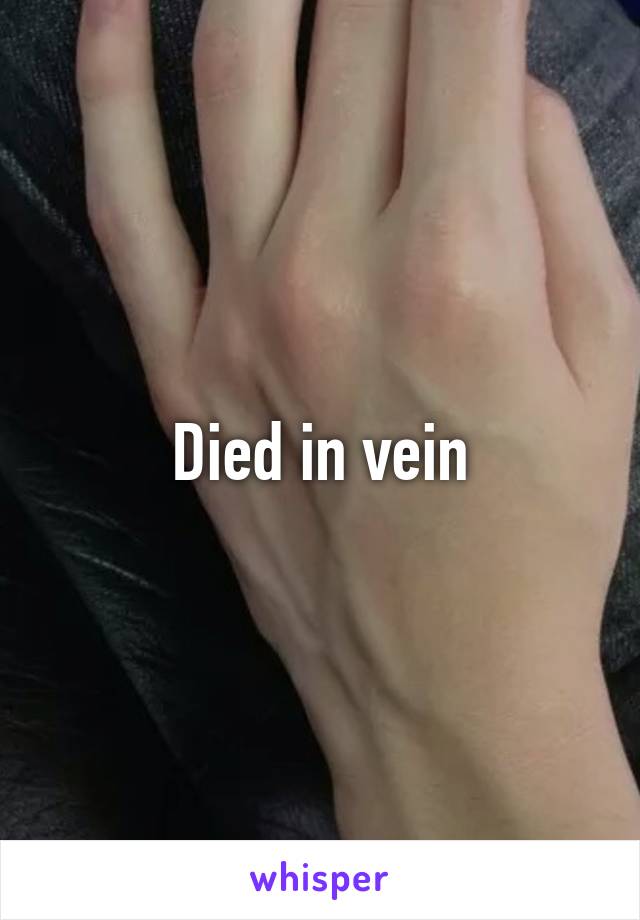 Died in vein