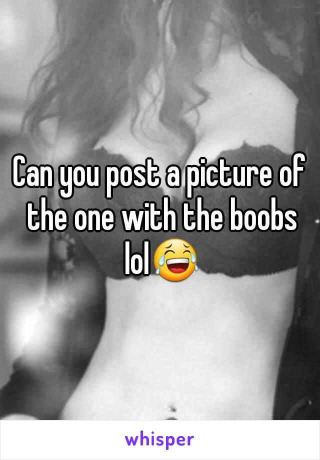 Can you post a picture of the one with the boobs lol😂