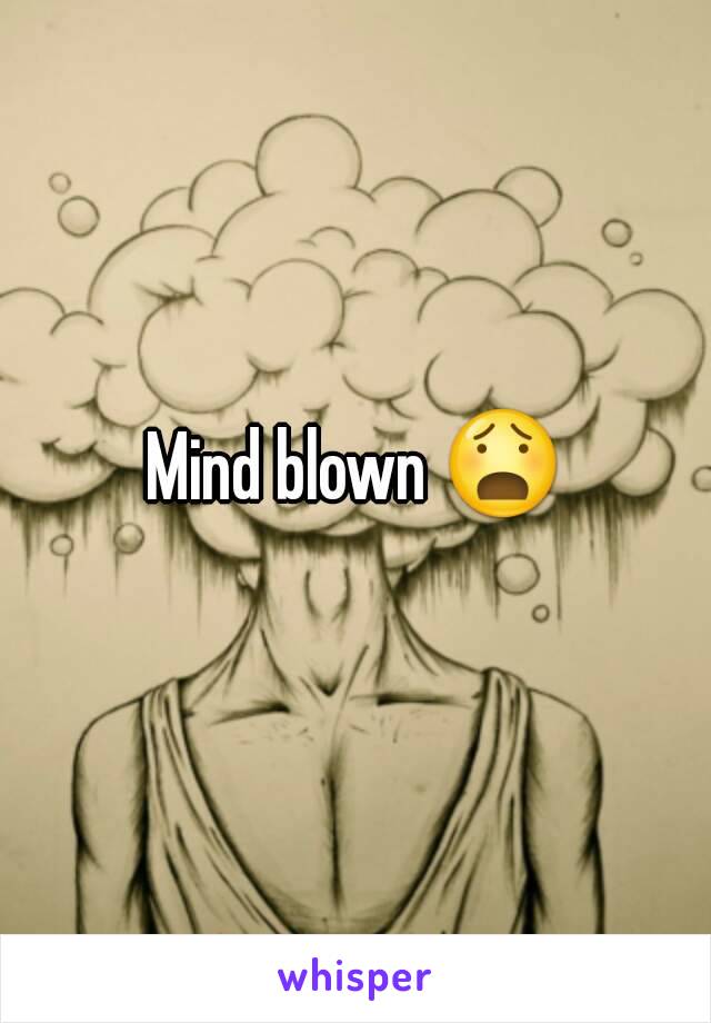 Mind blown 😧