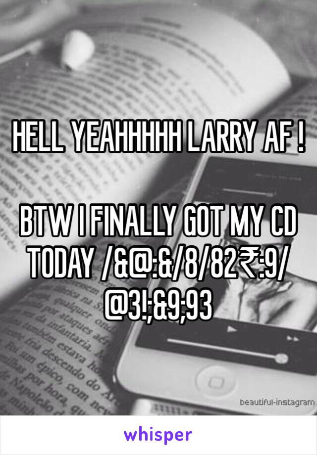 HELL YEAHHHHH LARRY AF !

BTW I FINALLY GOT MY CD TODAY /&@:&/8/82₹:9/@3!;&9;93