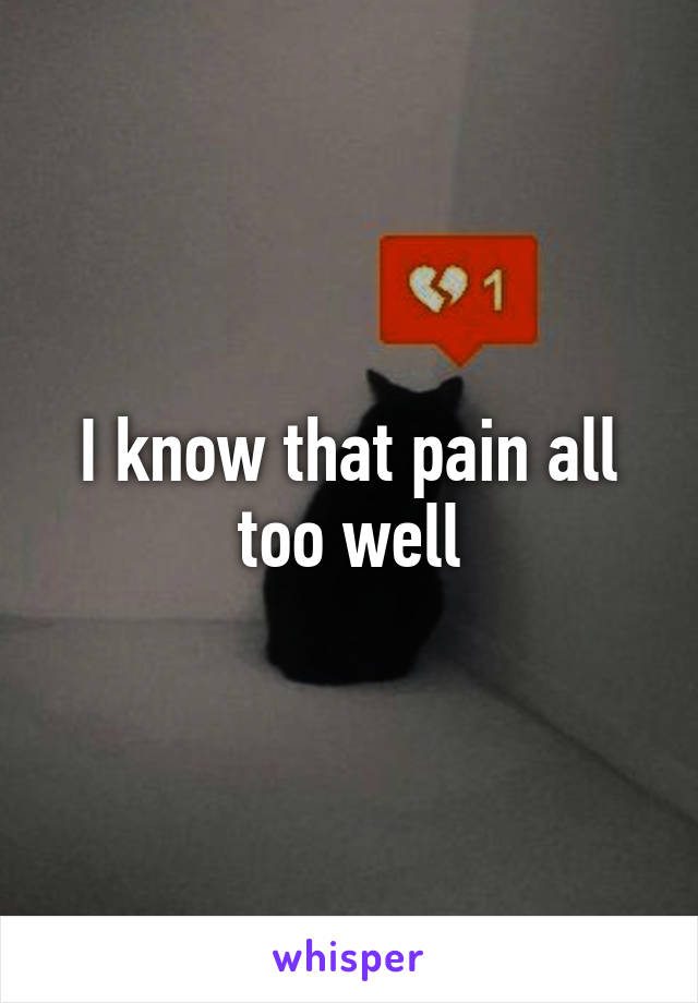 I know that pain all too well