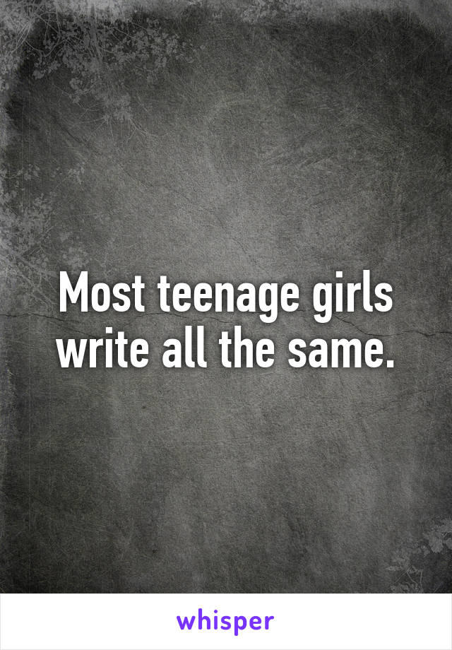 Most teenage girls write all the same.