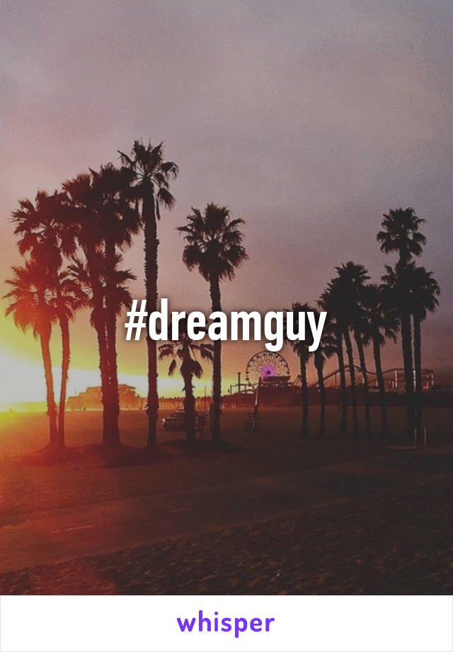 #dreamguy