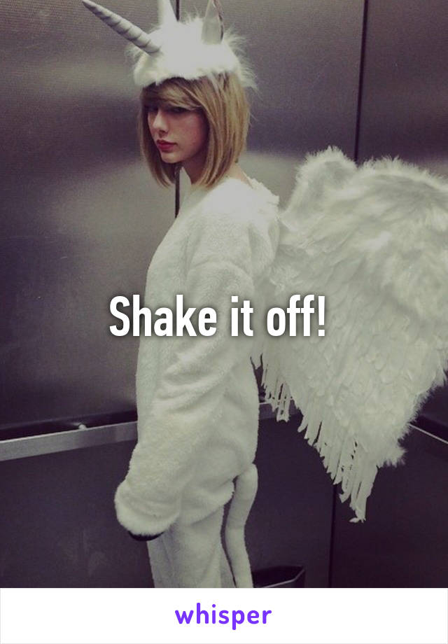 Shake it off! 