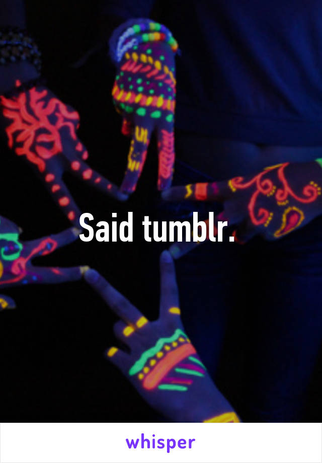 Said tumblr. 