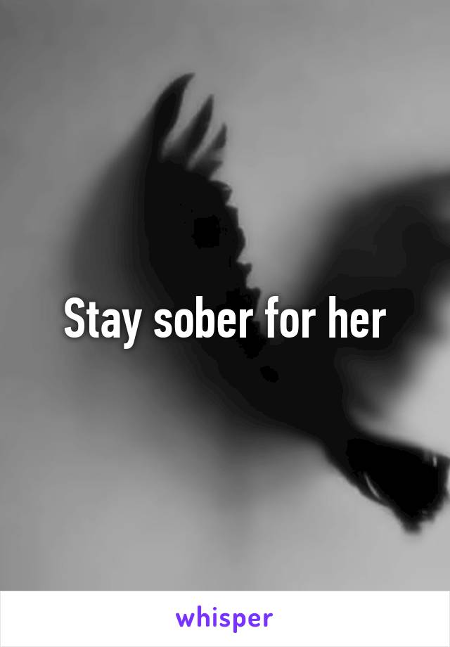 Stay sober for her