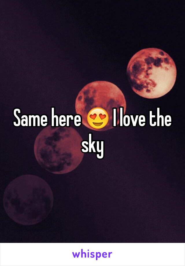 Same here 😍 I love the sky 