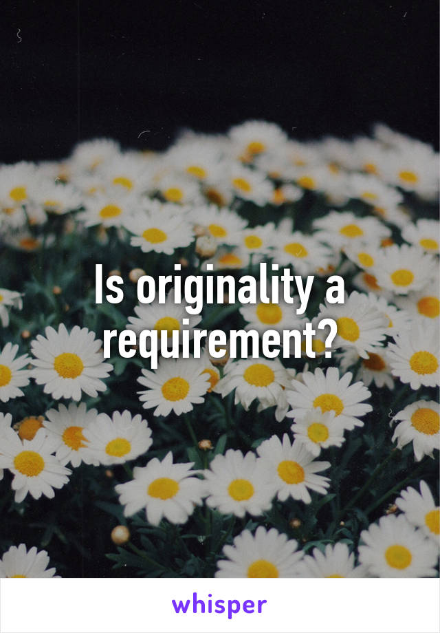 Is originality a requirement?