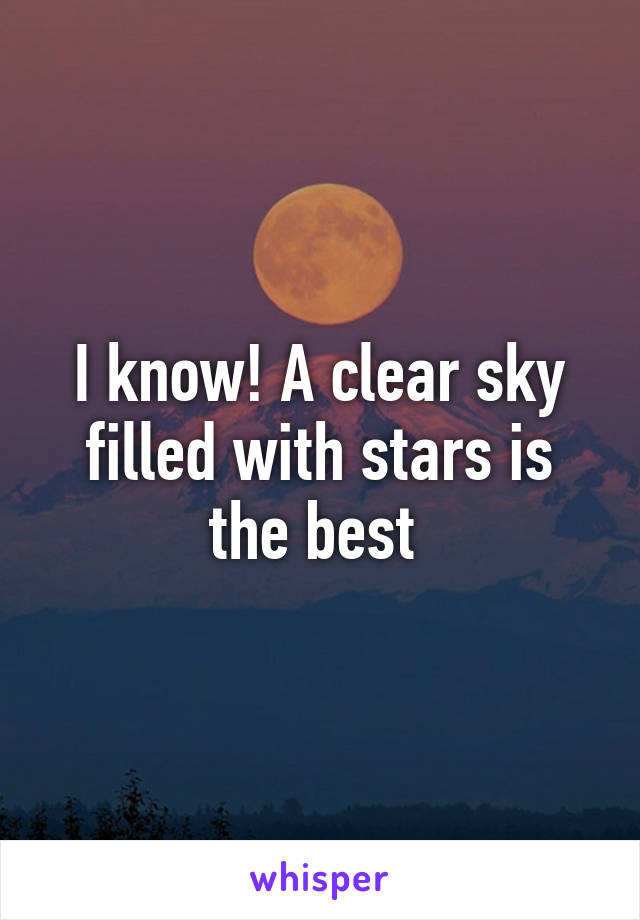 I know! A clear sky filled with stars is the best 