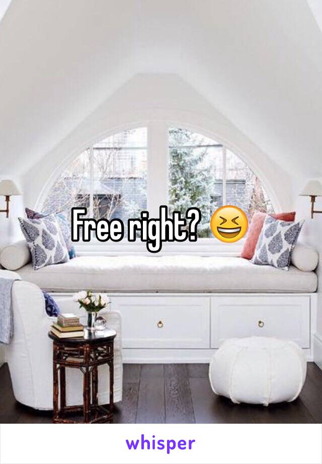 Free right? 😆