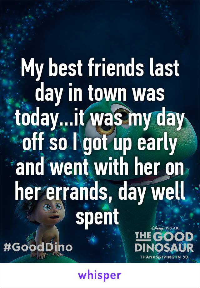 My best friends last day in town was today...it was my day off so I got up early and went with her on her errands, day well spent 