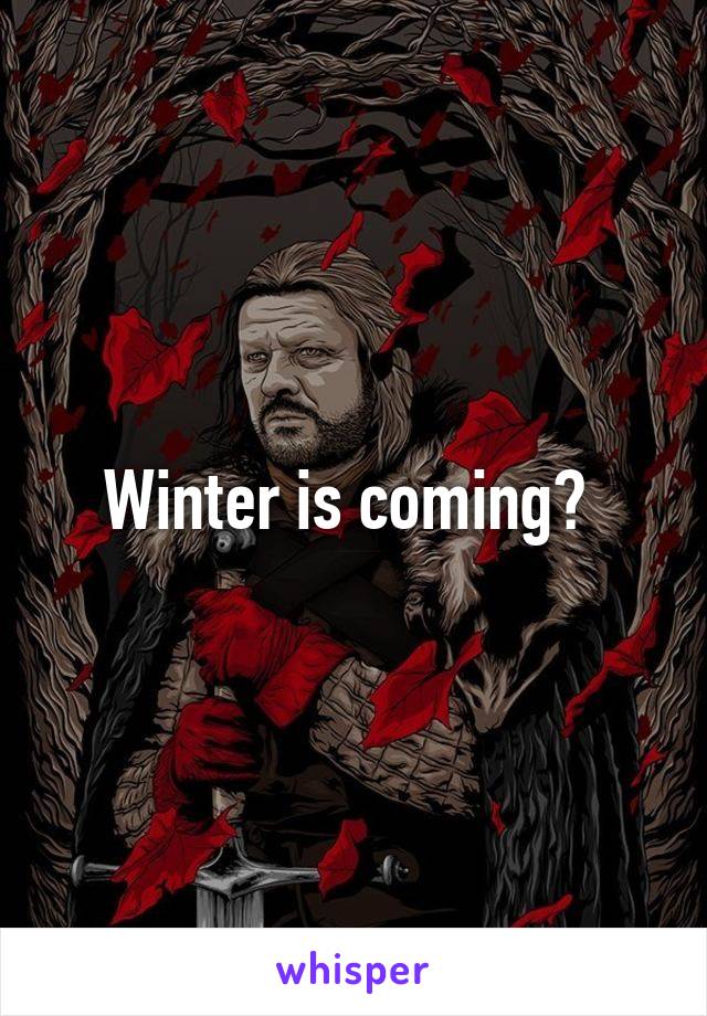 Winter is coming? 