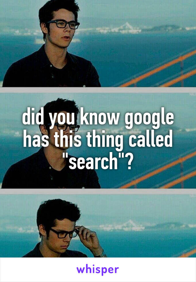 did you know google has this thing called "search"?