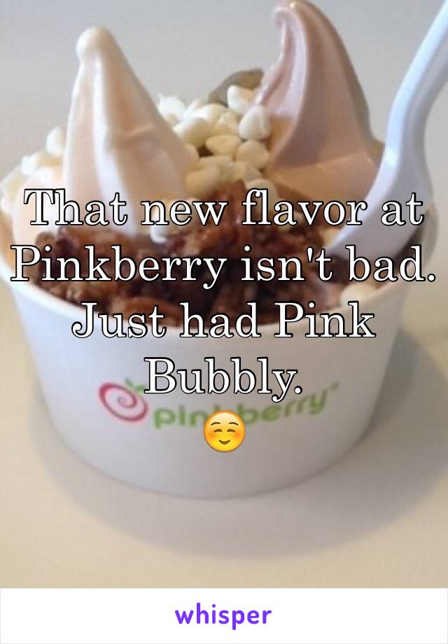 That new flavor at Pinkberry isn't bad. Just had Pink Bubbly.
☺️