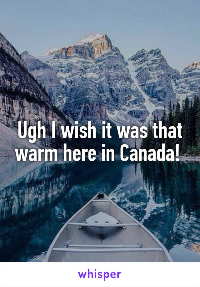 Ugh I wish it was that warm here in Canada! 