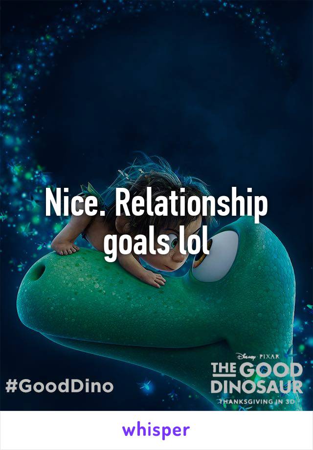 Nice. Relationship goals lol