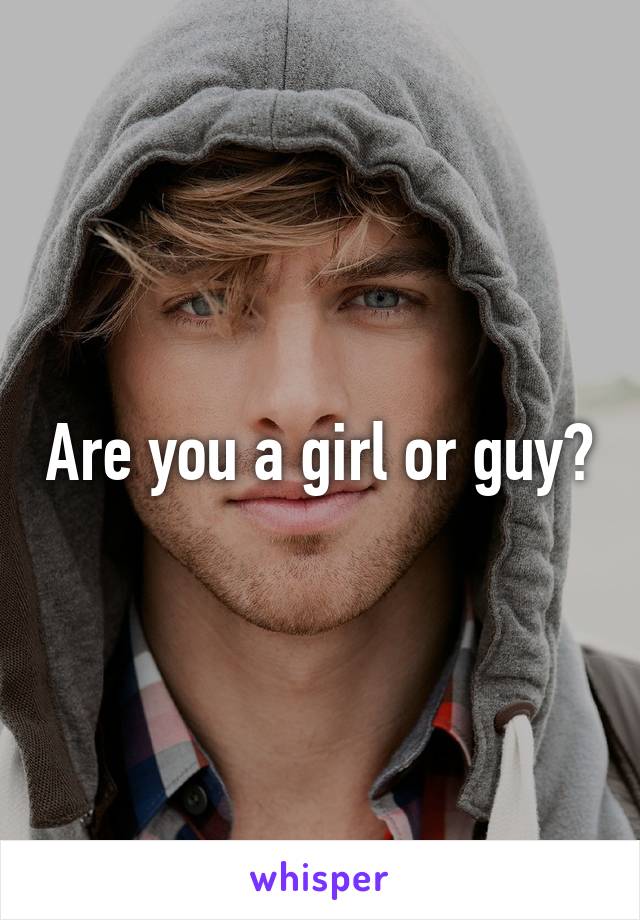 Are you a girl or guy?