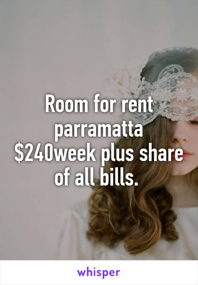 Room for rent parramatta $240week plus share of all bills. 