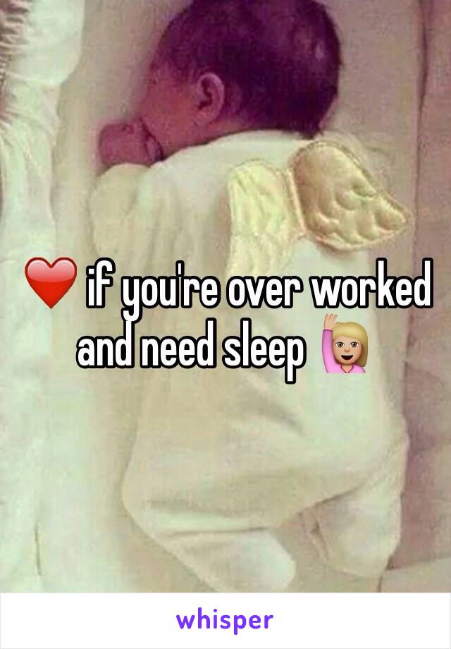 ❤️ if you're over worked and need sleep 🙋🏼