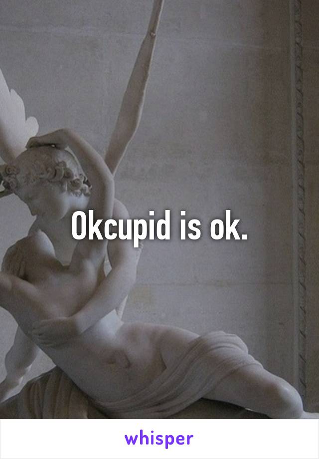 Okcupid is ok.