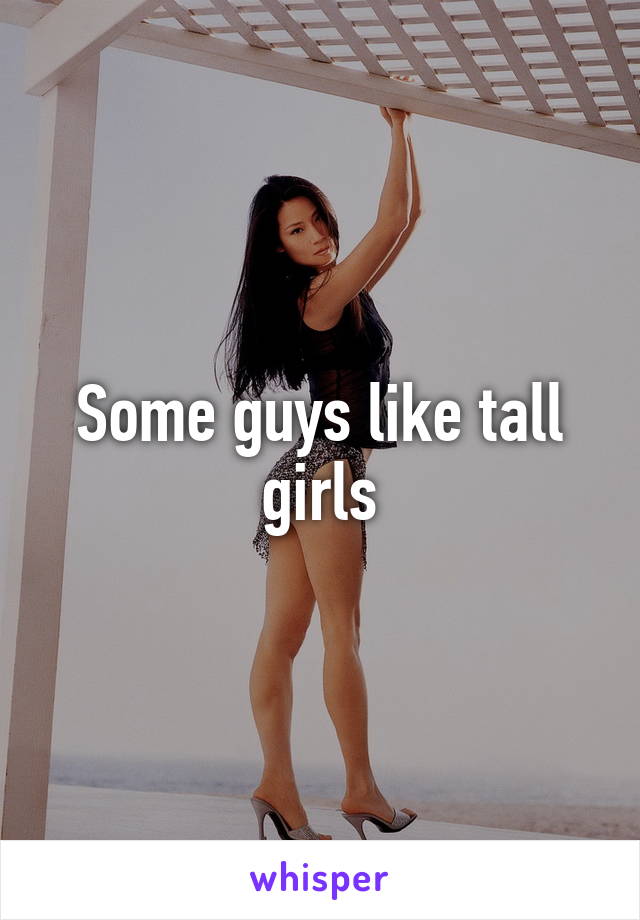 Some guys like tall girls