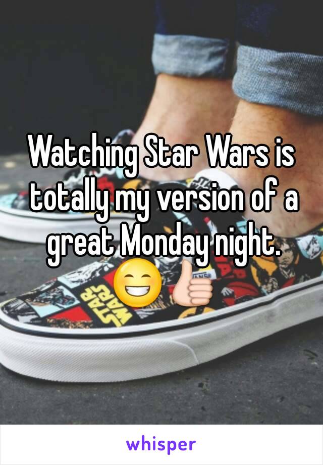 Watching Star Wars is totally my version of a great Monday night. 😁👍