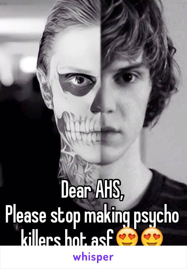 Dear AHS, 
Please stop making psycho killers hot asf😍😍
