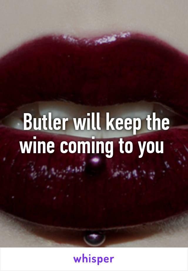  Butler will keep the wine coming to you 